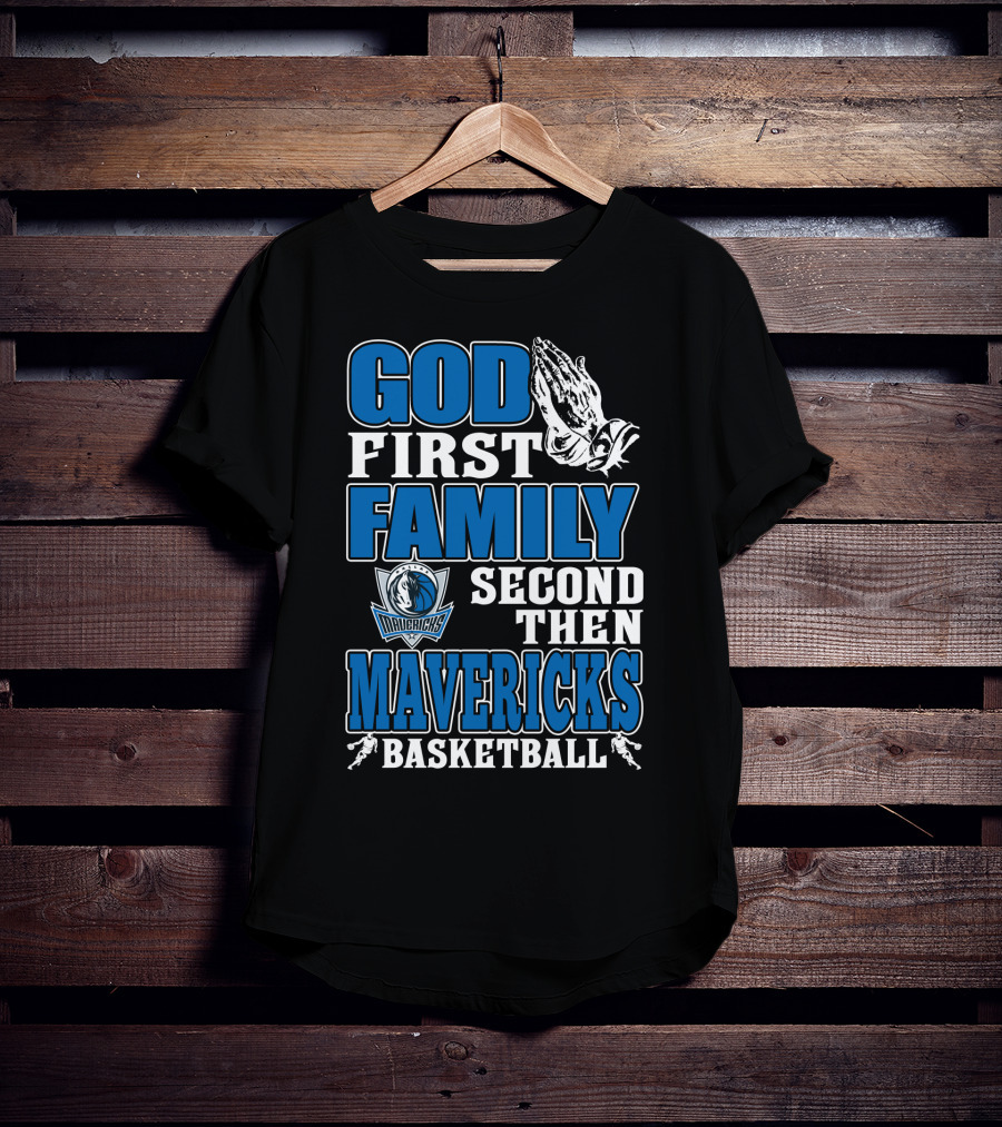 God First Family Second Then Mavericks Basketball T-Shirt