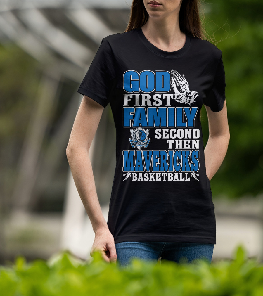 God First Family Second Then Mavericks Basketball T-Shirt