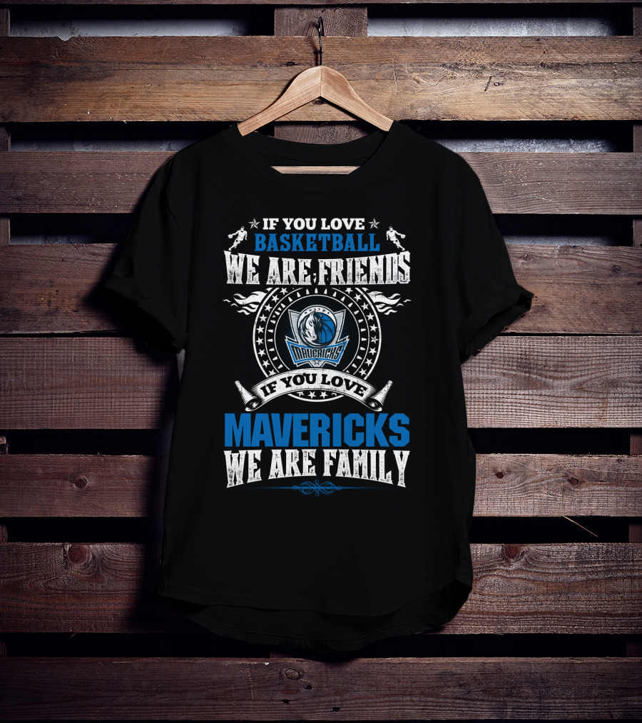 If You Love Basketball We Are Friends Mavericks We Are Family T-Shirt