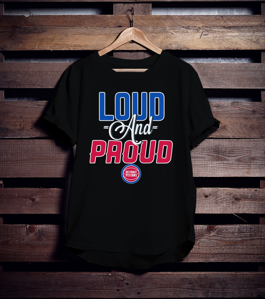 Loud And Proud Detroit Pistons T-Shirt