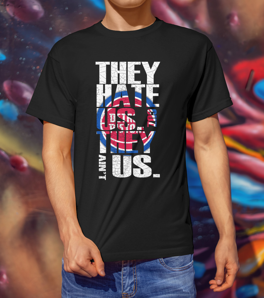 They Hate Us Cause They Ain't Us Detroit Pistons T-Shirt