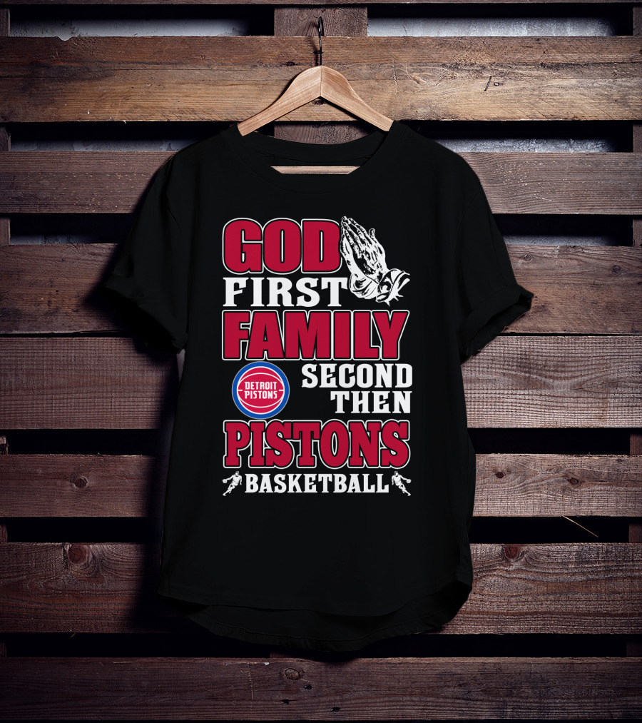 God First Family Second Then Detroit Pistons Basketball T-Shirt