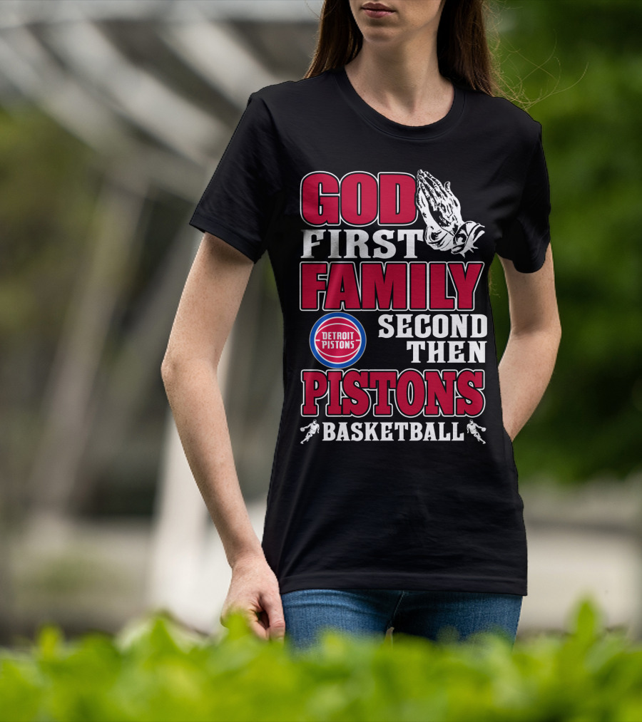 God First Family Second Then Detroit Pistons Basketball T-Shirt