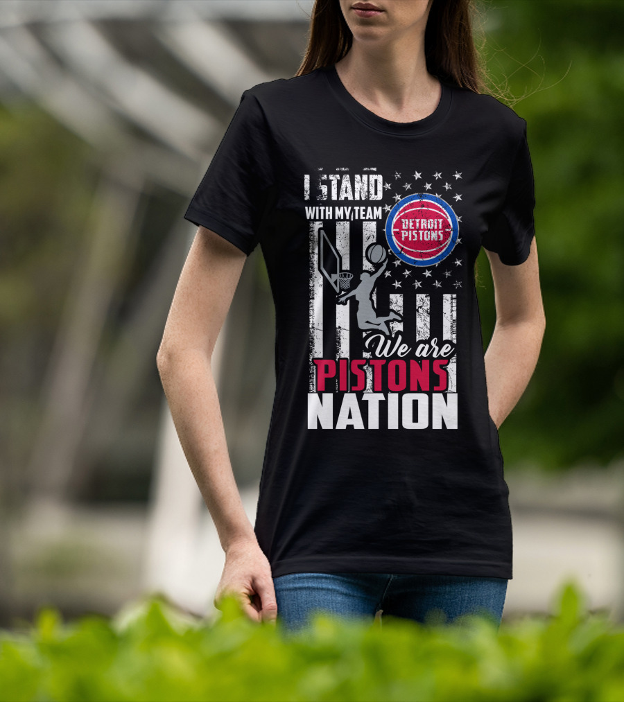 I Stand With My Team Detroit Pistons We Are Pistons Nation T-Shirt