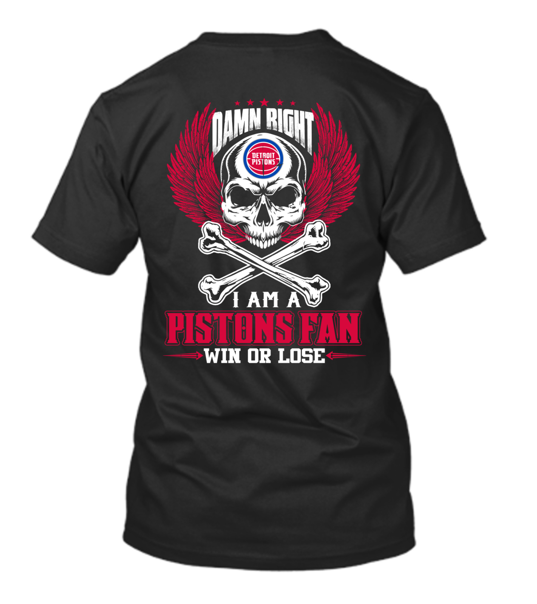 Damn Right Detroit Pistons I Am A Pistons Fan Win Or Lose T-Shirt