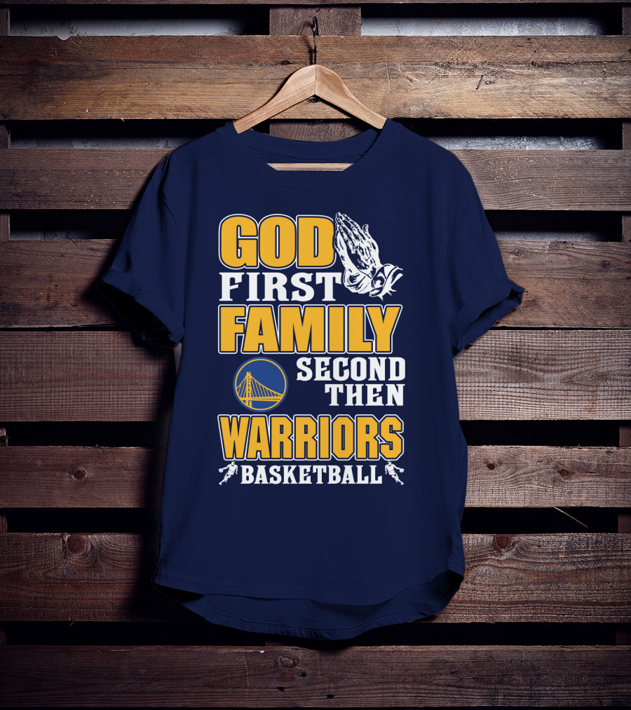 God First Family Second Then Warriors Basketball T-Shirt