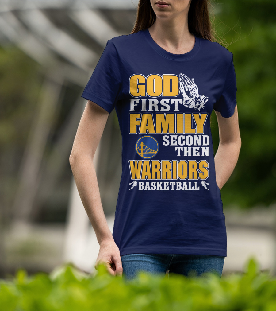 God First Family Second Then Warriors Basketball T-Shirt
