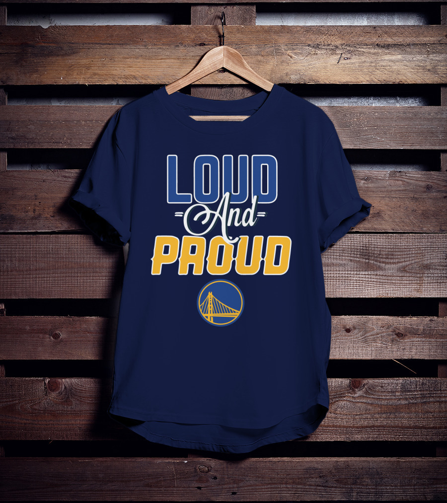 Loud And Proud Golden State Warriors T-Shirt