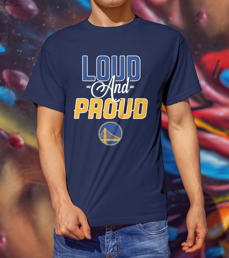 Loud And Proud Golden State Warriors T-Shirt