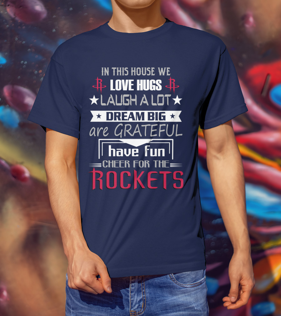 Houston Rockets Love Hugs Laugh Lot Dream Big Grateful Have Fun Cheer For Rockets T-Shirt