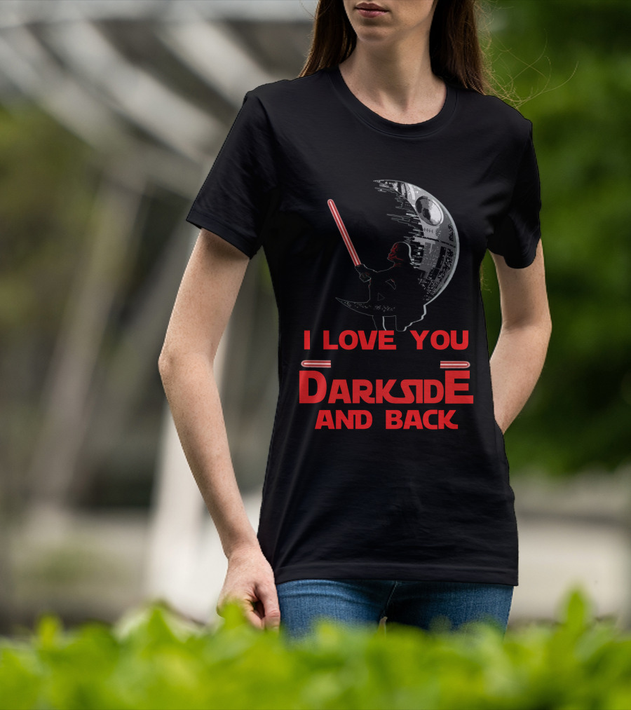 I Love You To The Darkside And Back T-Shirt