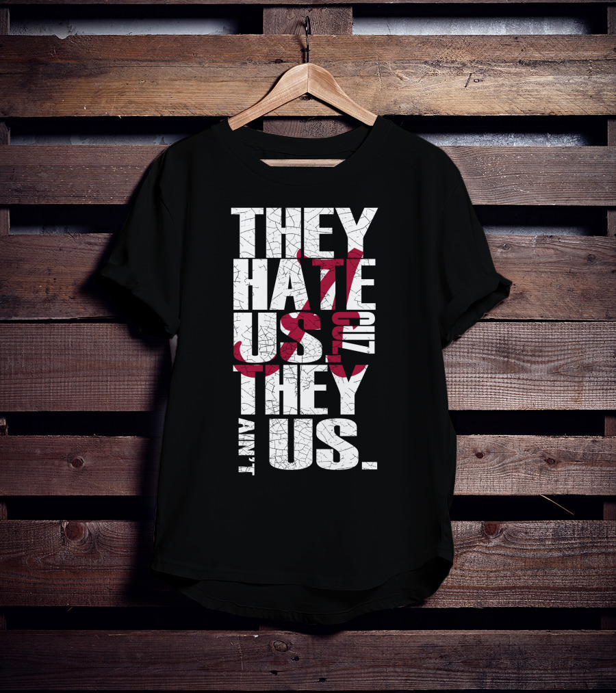 Alabama Crimson Tide They Hate Us Because They Ain't Us T-Shirt