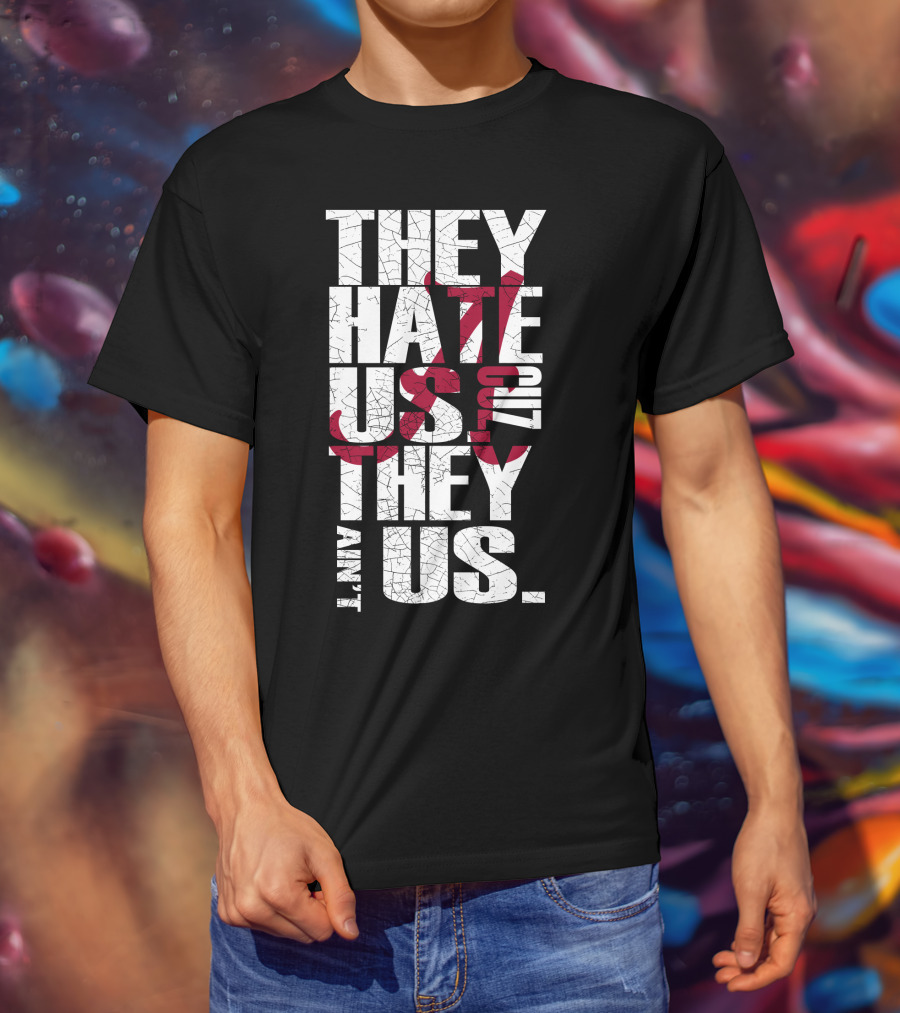 Alabama Crimson Tide They Hate Us Because They Ain't Us T-Shirt