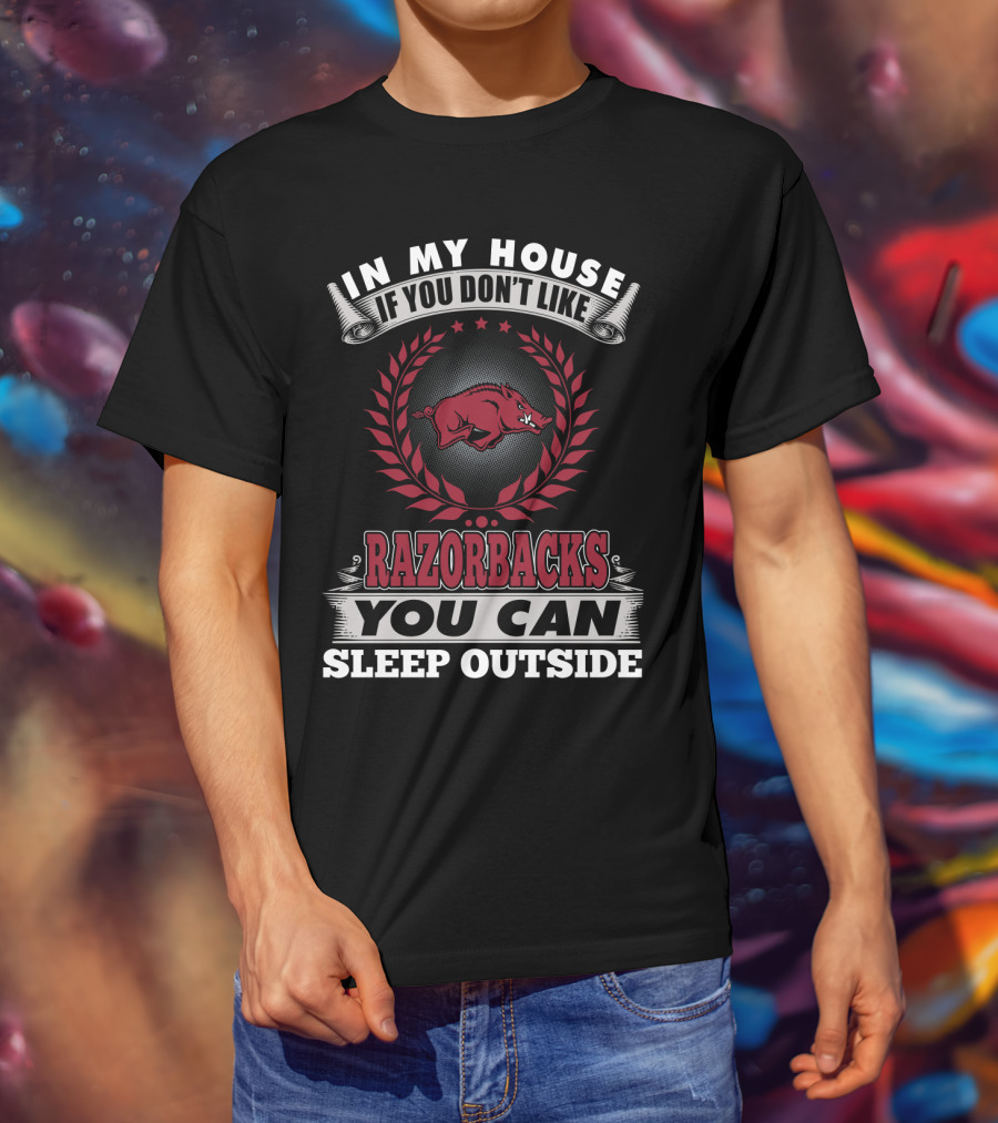 In My House If You Don't Like Razorbacks You Can Sleep Outside T-Shirt