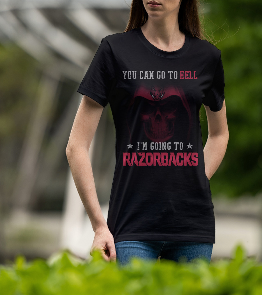 YOU CAN GO TO HELL I'M GOING TO ARKANSAS RAZORBACKS T-Shirt