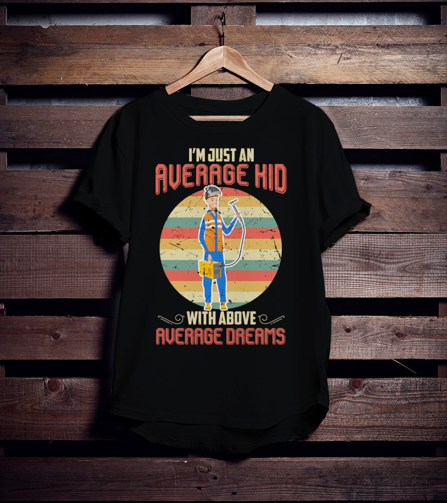 I'm Just An Average Kid With Above Average Dreams Welder T-Shirt