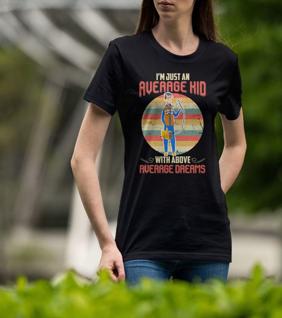 I'm Just An Average Kid With Above Average Dreams Welder T-Shirt