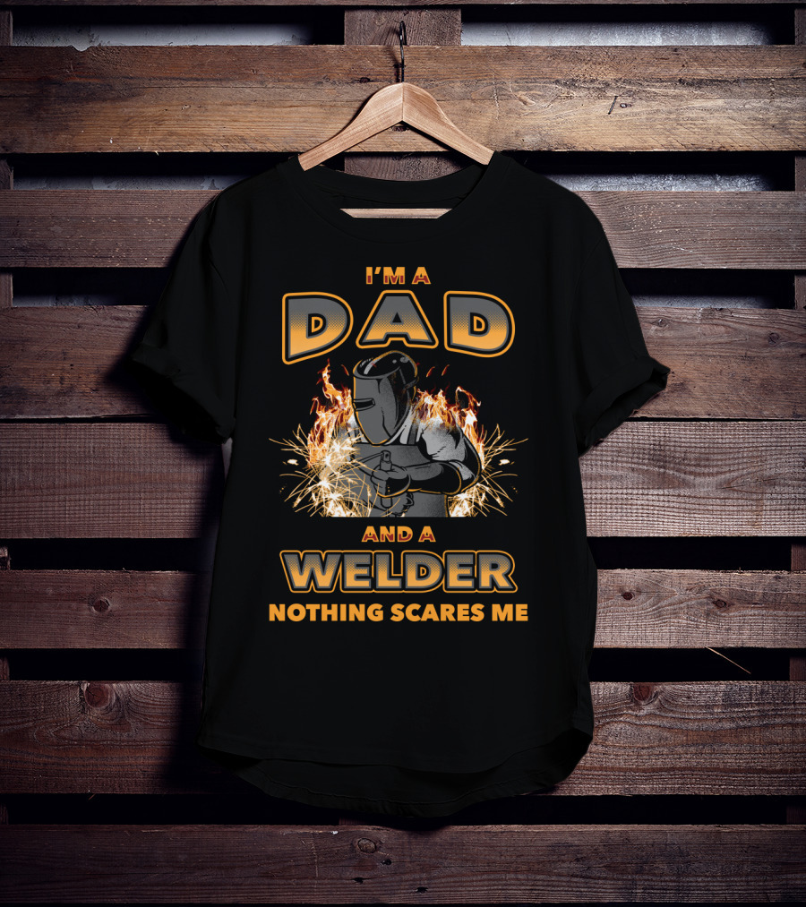 I'm A Dad And A Welder Nothing Scares Me With Flames And Sparks T-Shirt