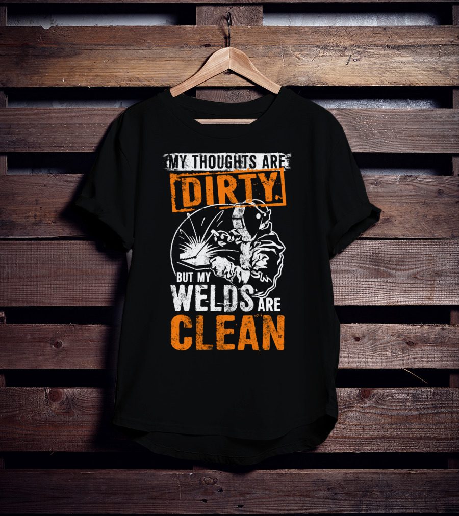 Dirty Thoughts Clean Welds Bold Text Welding T-Shirt