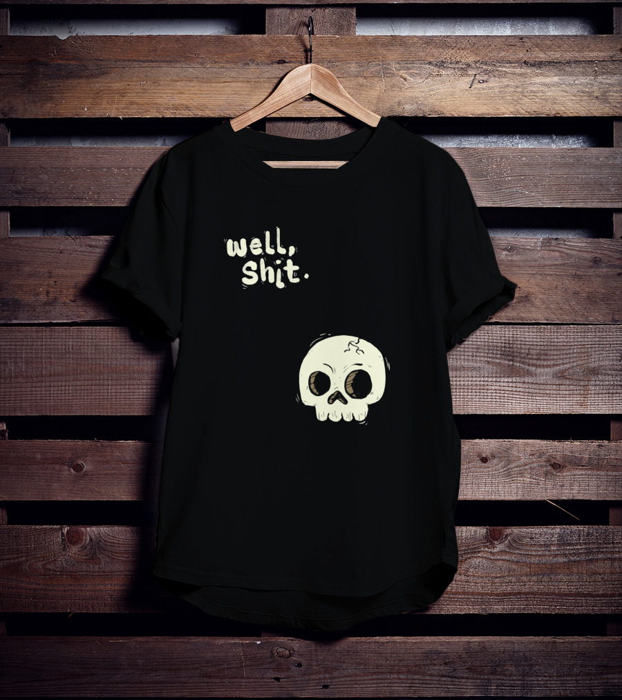 Well, Shit Skull Alas 1170425 T-Shirt