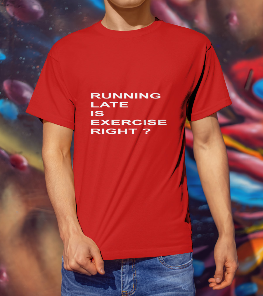 Running Late Is Exercise Right Question Mark T-Shirt
