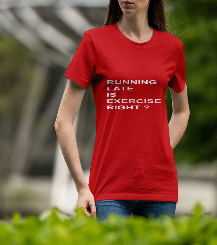 Running Late Is Exercise Right Question Mark T-Shirt