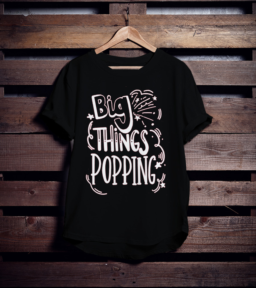 Big Things Popping Fireworks Celebration T-Shirt