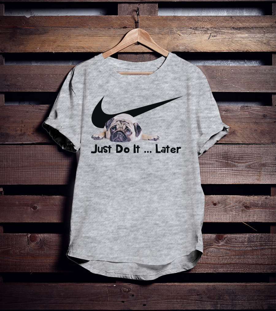 Just Do It Later Pug Parody Humor T-Shirt