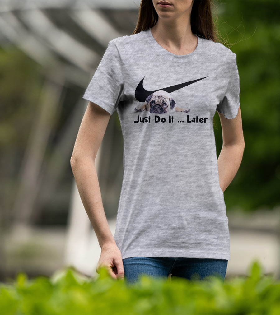 Just Do It Later Pug Parody Humor T-Shirt