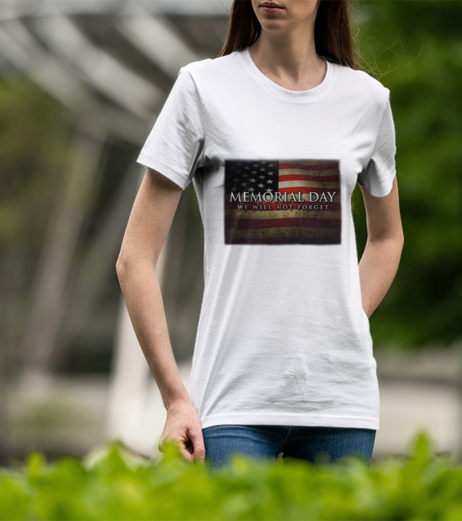Memorial Day We Will Not Forget American Flag T-Shirt