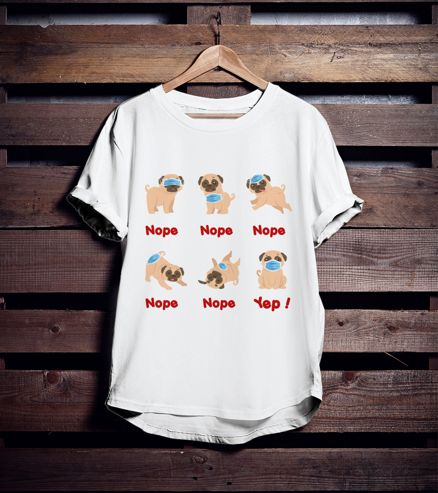 Nope Nope Nope Nope Nope Yep 6 Ways Wear Mask Of The Dog T-Shirt