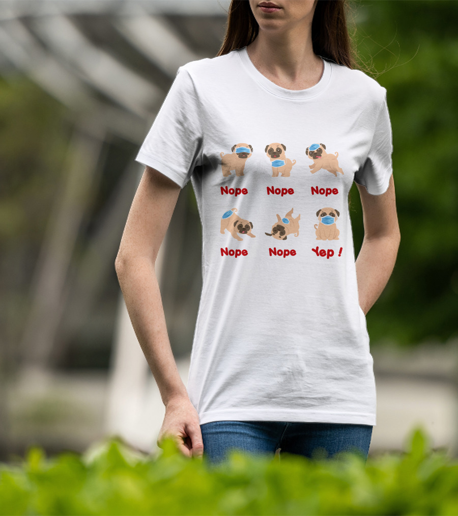 Nope Nope Nope Nope Nope Yep 6 Ways Wear Mask Of The Dog T-Shirt