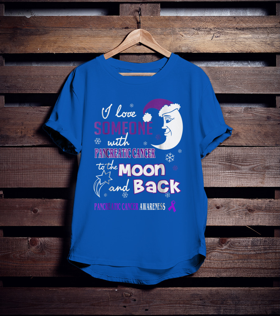 I Love Someone With Pancreatic Cancer To The Moon And Back Pancreatic Cancer Awareness T-Shirt