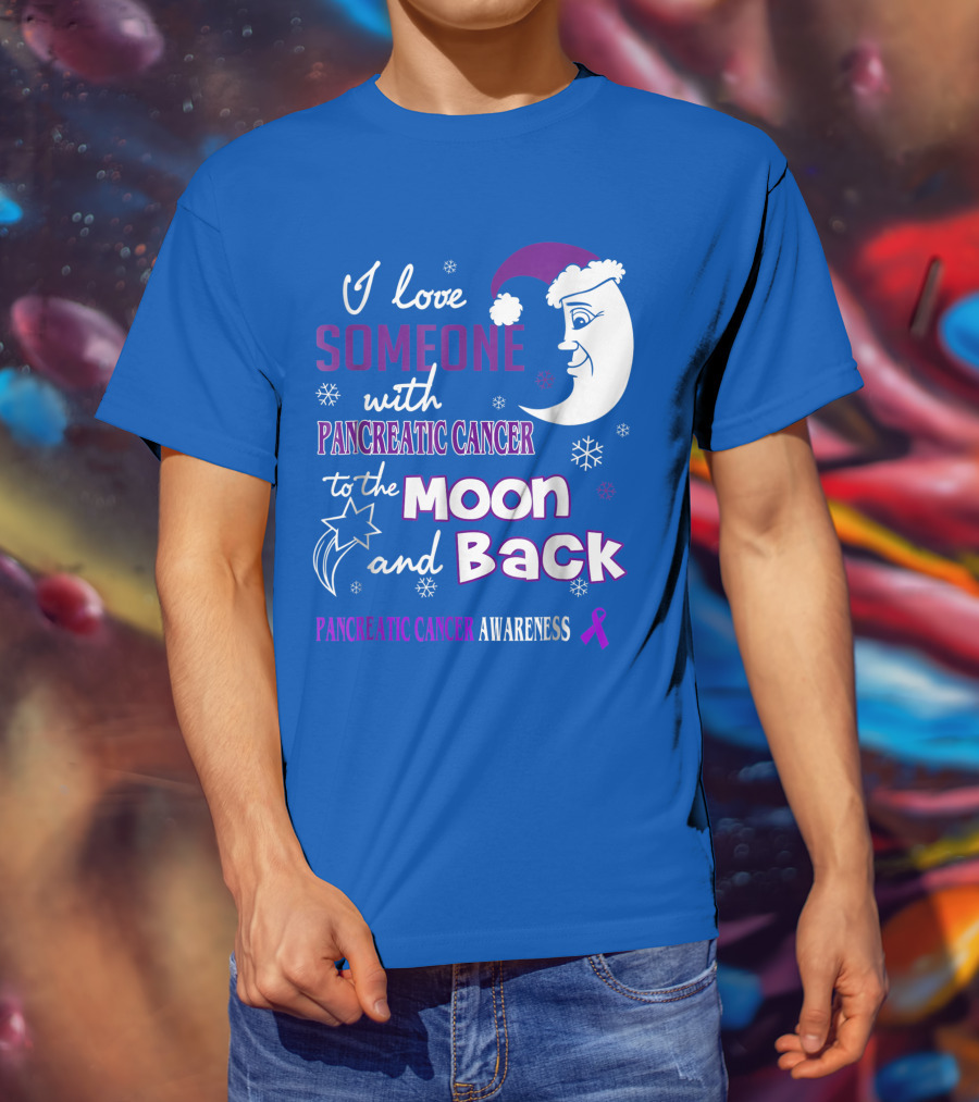 I Love Someone With Pancreatic Cancer To The Moon And Back Pancreatic Cancer Awareness T-Shirt