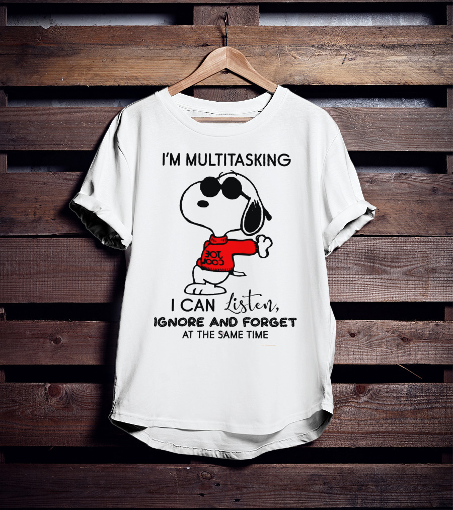 Snoopy Multitasking Listen Ignore Forget T-Shirt