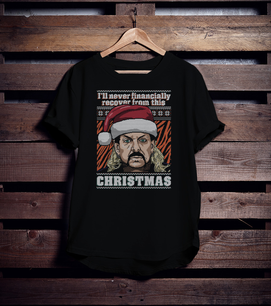 I'll Never Financially Recover From This Christmas Tiger King T-Shirt