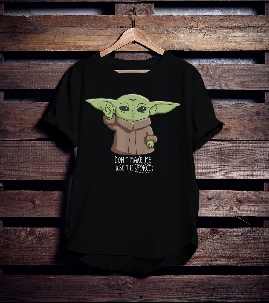 The Mandalorian The Child Don't Make Me Use The Force Baby Yoda T-Shirt