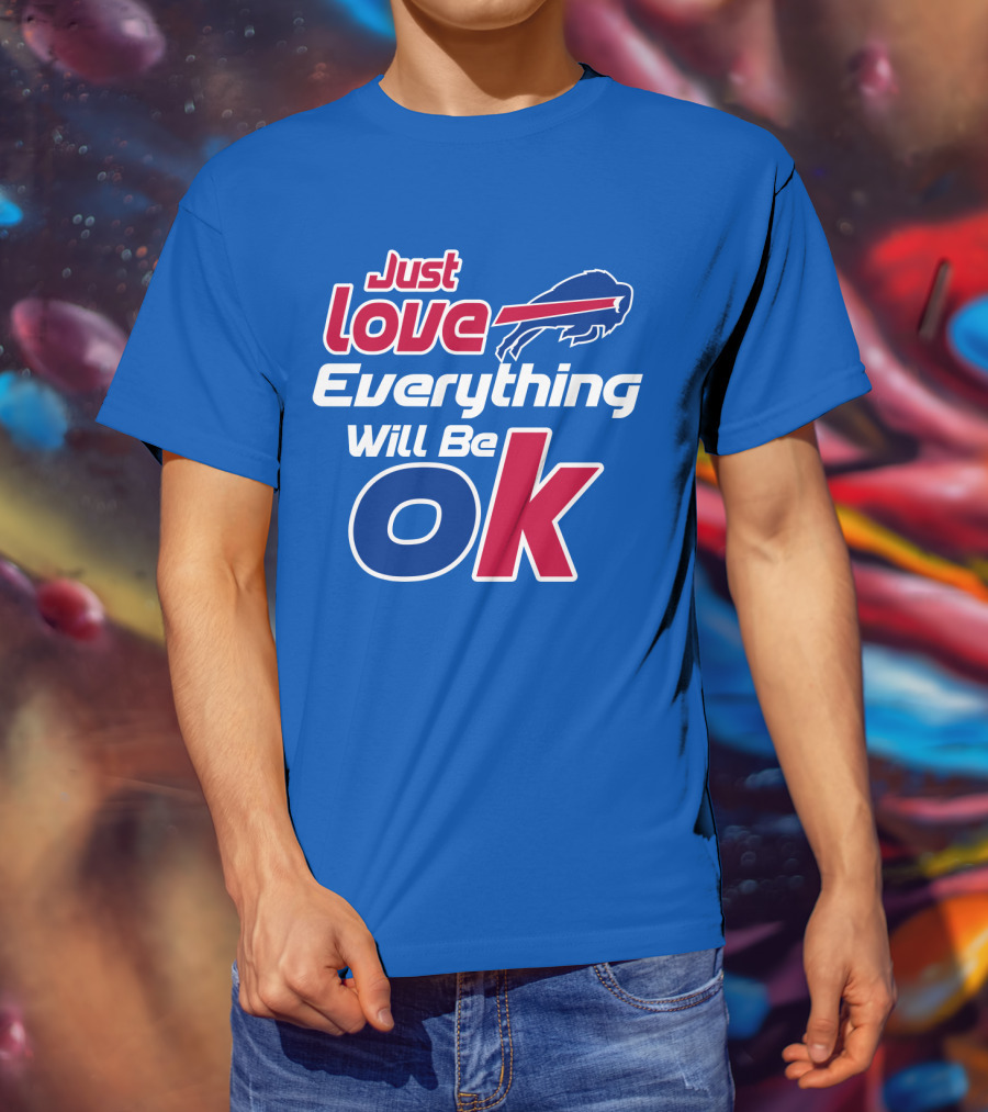 Just Love Bills Everything Will Be Ok T-Shirt