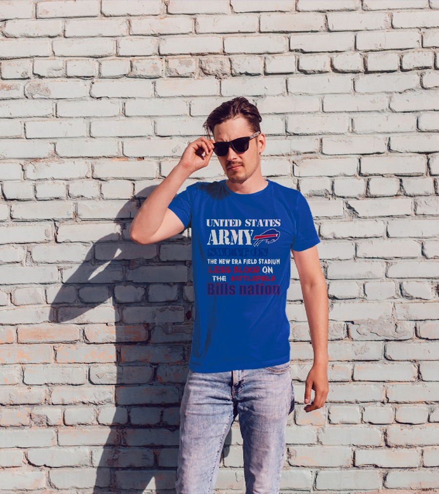 United States Army Sweat On The New Era Field Stadium Less Blood On The Battlefield Bills Nation T-Shirt