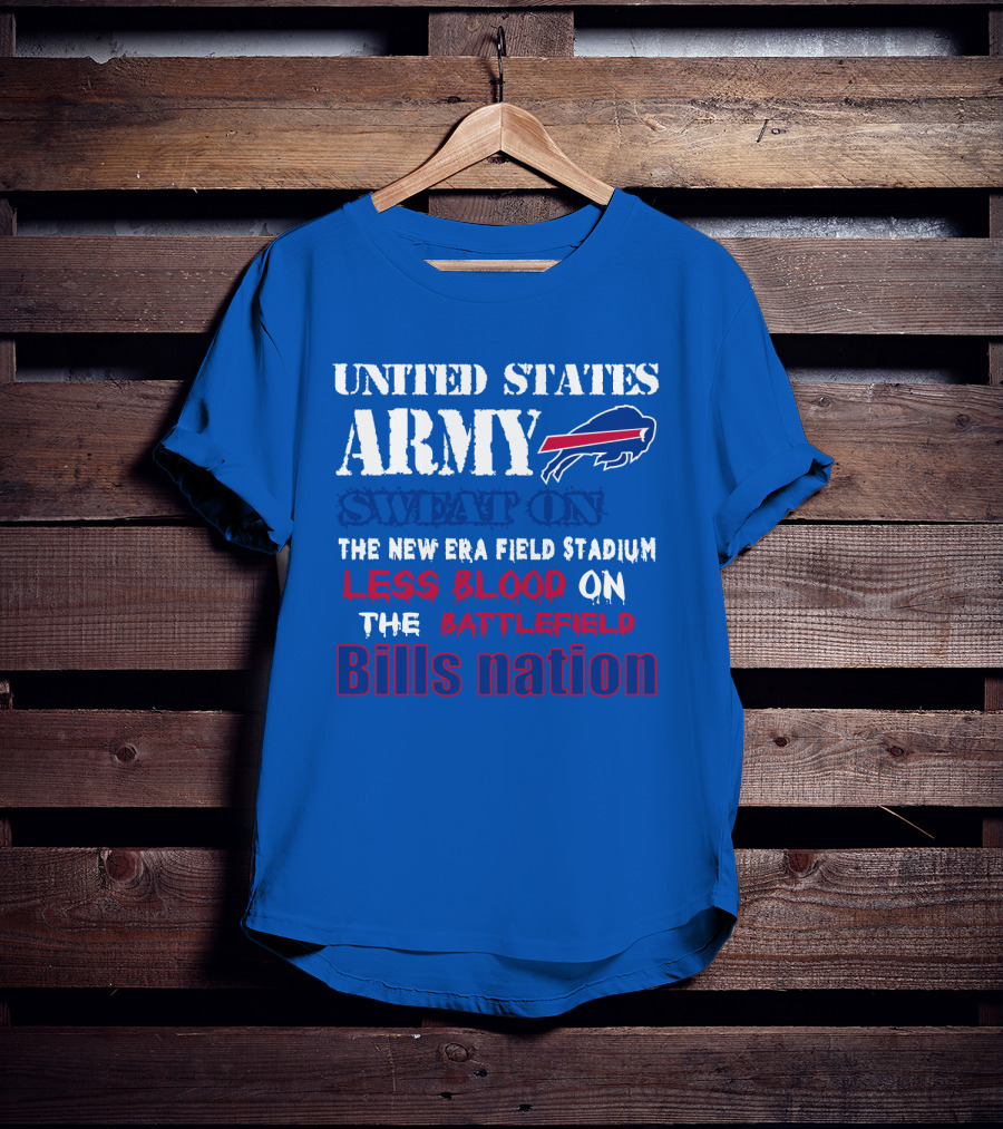 United States Army Sweat On The New Era Field Stadium Less Blood On The Battlefield Bills Nation T-Shirt