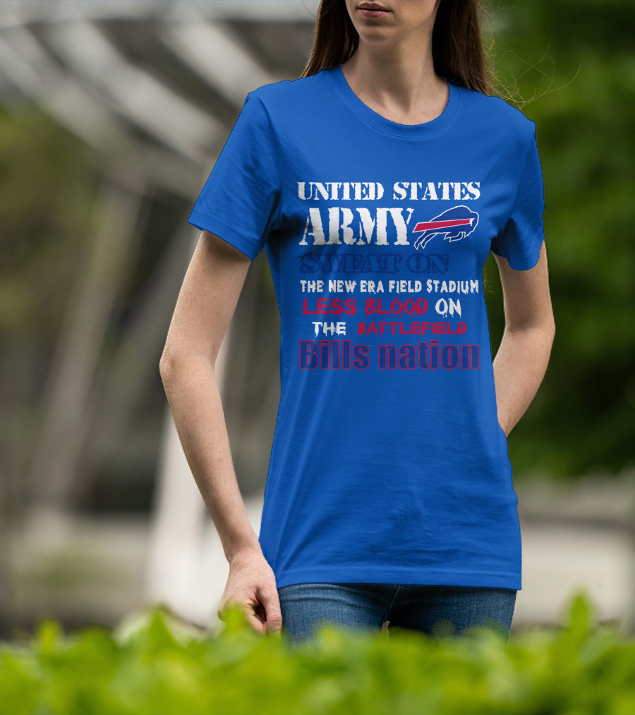 United States Army Sweat On The New Era Field Stadium Less Blood On The Battlefield Bills Nation T-Shirt