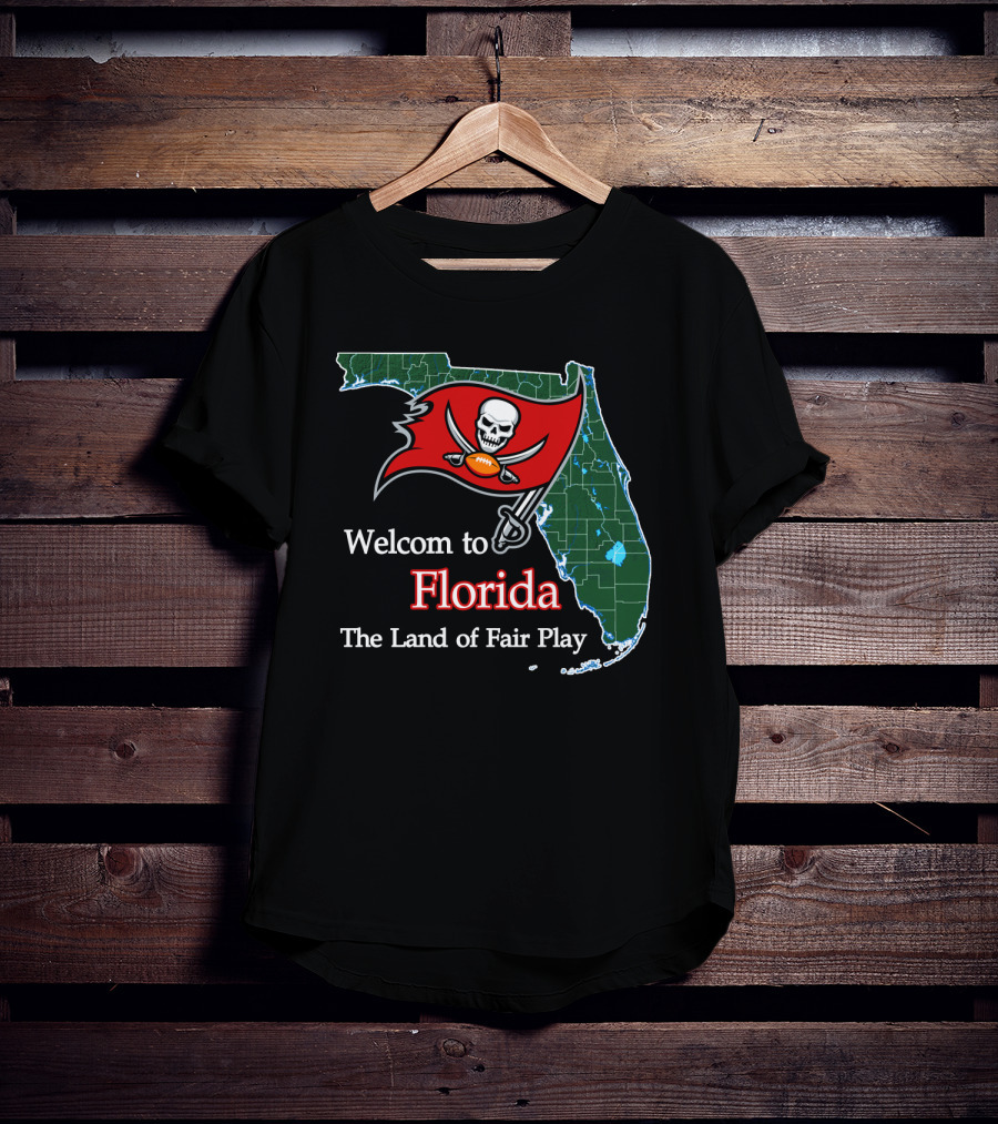 Welcome To Florida Buccaneers The Land Of Fair Play T-Shirt