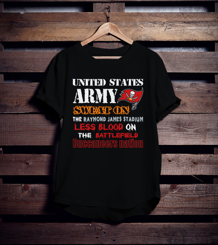United States Army Sweat On Raymond James Stadium Less Blood On The Battlefield Buccaneers Nation T-Shirt