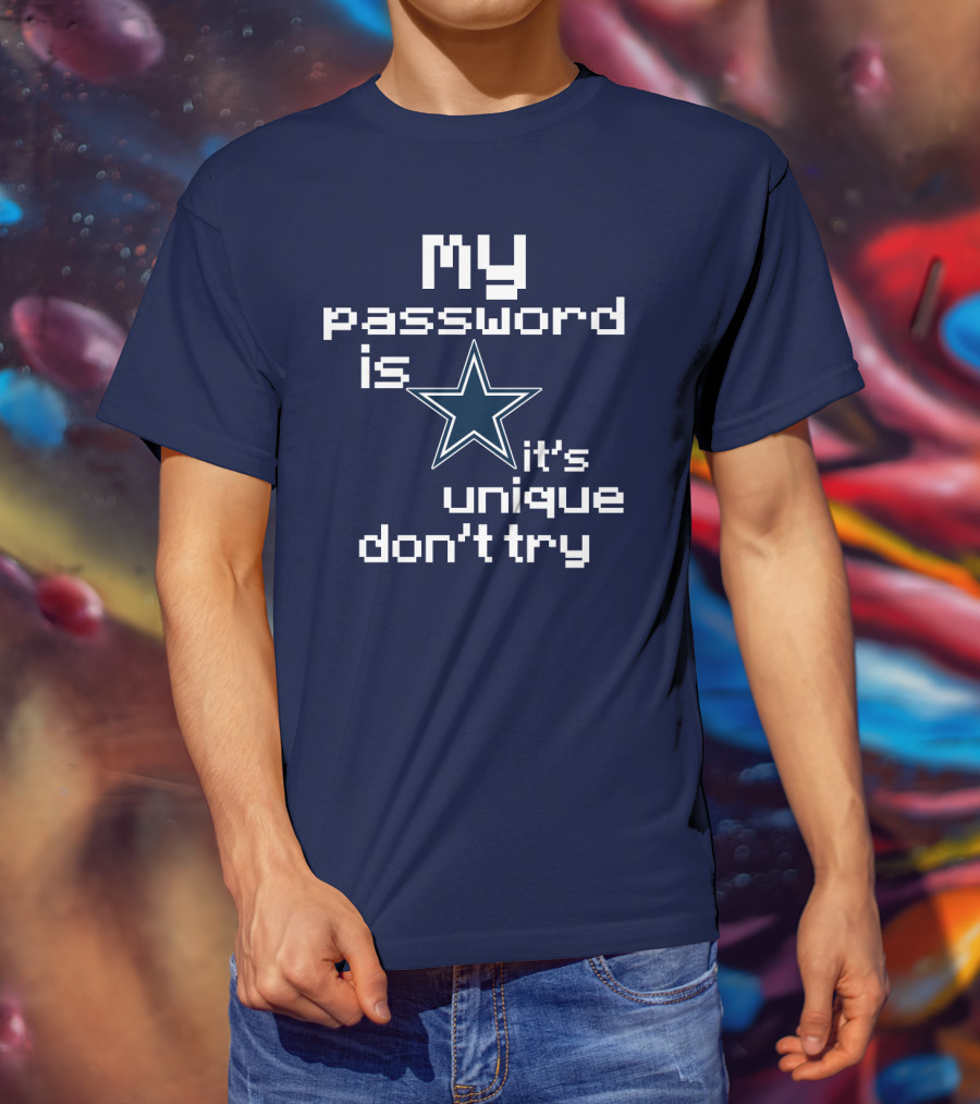 My Password Is Star It's Unique Don't Try Cowboys T-Shirt