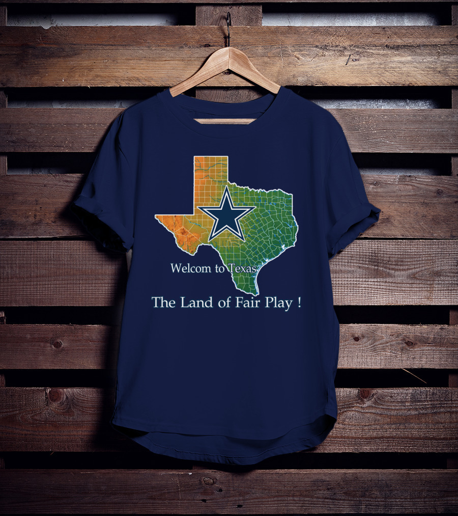 Welcome To Texas Cowboys The Land Of Fair Play T-Shirt