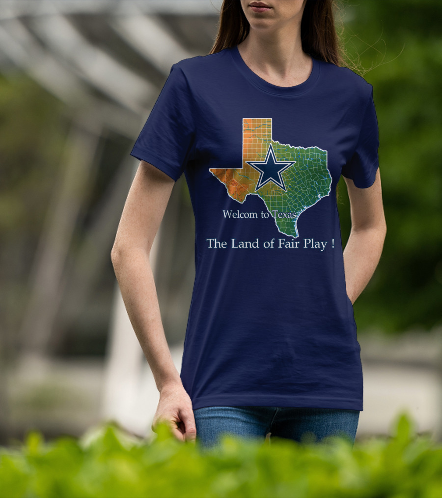 Welcome To Texas Cowboys The Land Of Fair Play T-Shirt