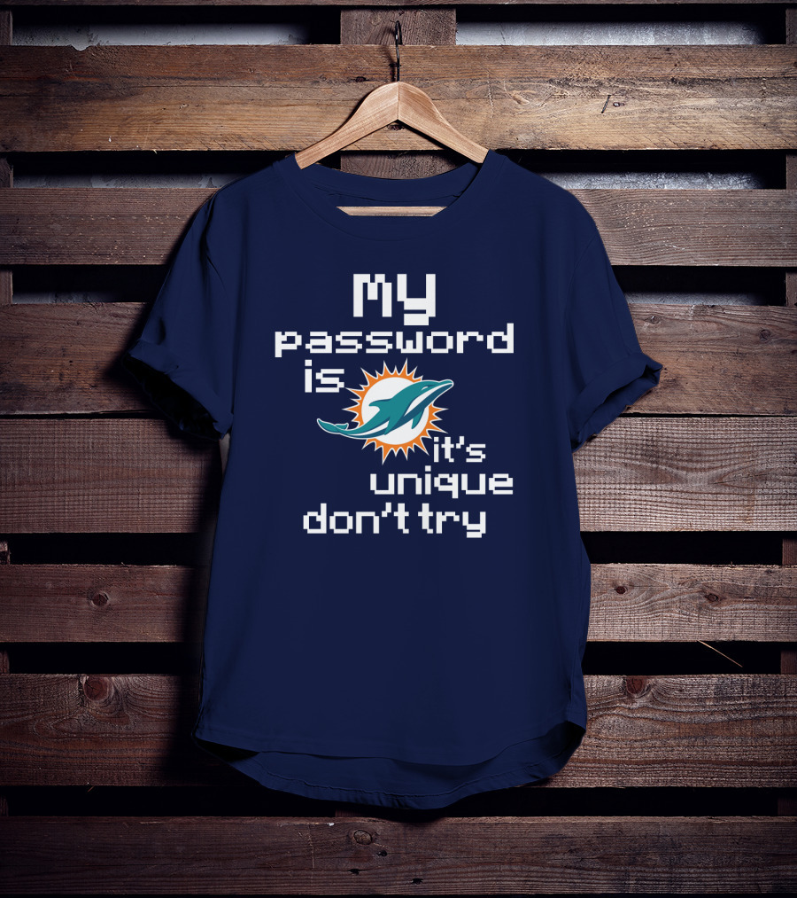 My Password Is Dolphins It's Unique Don't Try T-Shirt