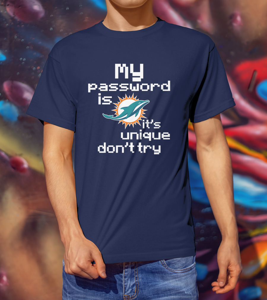 My Password Is Dolphins It's Unique Don't Try T-Shirt