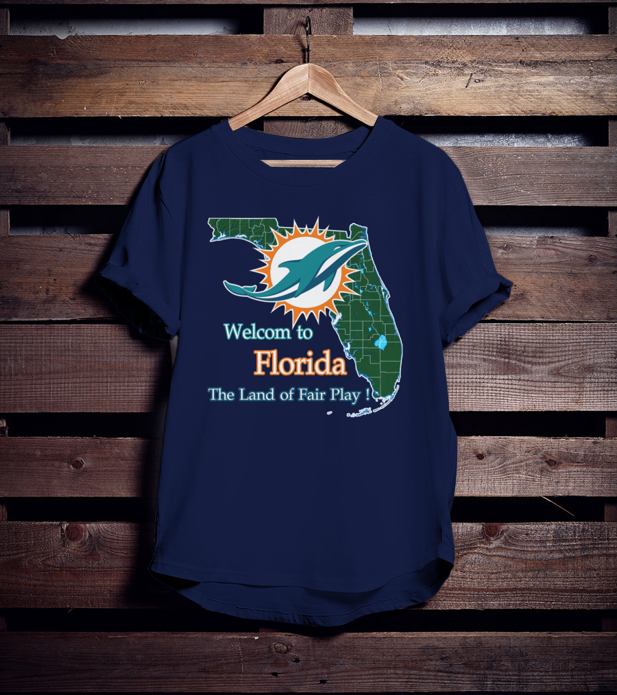 Welcome To Florida Dolphins The Land Of Fair Play T-Shirt