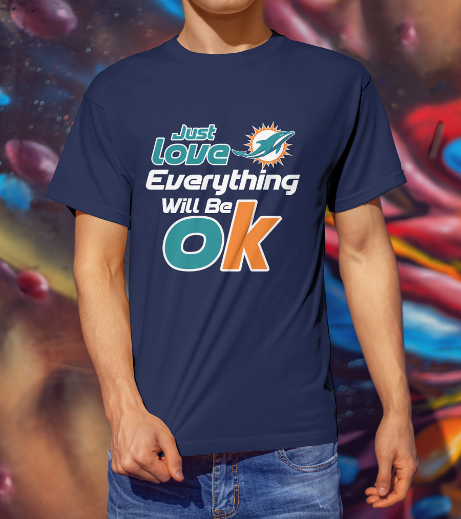 Just Love Dolphins Everything Will Be Ok T-Shirt